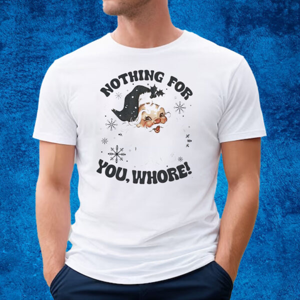 Santa Claus Nothing For You Whore Sweatshirt T-Shirt