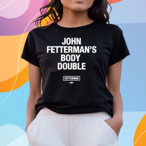 Senator John Fetterman’s Body Double Fetterman T Shirts