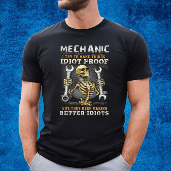 Skeleton Mechanic I Try To Make Things Idiot Proof T-Shirt