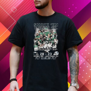 Smoke Em If Ya Got Em Cowboys Killers Philadelphia Eagles 28 – 23 Dallas Cowboys Sun November 5 2023 Lincoln Financial Field T-Shirt