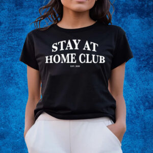 Stay At Home Club T-Shirts