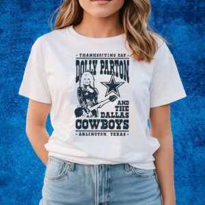 Thanksgiving Day Dolly Parton Dallas Cowboys Arlington Texas Shirts