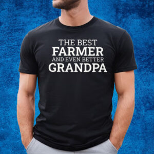 The Best Farmer And Even Better Grandpa T-Shirt