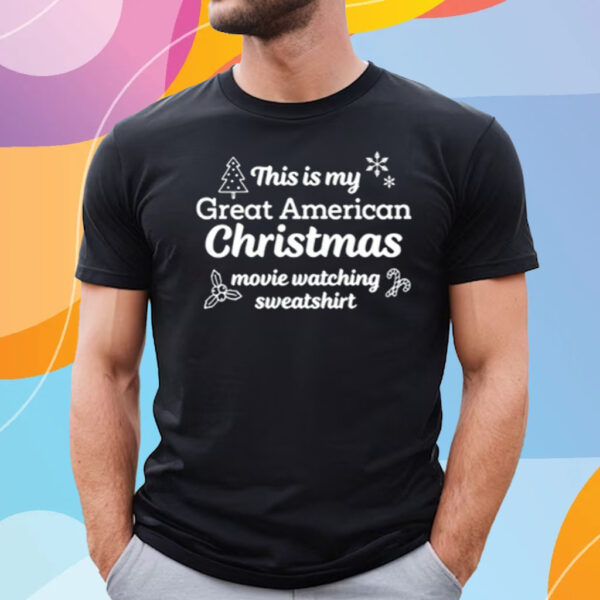 This Is My Great American Chistmas Movie Watching Sweashirt T Shirt