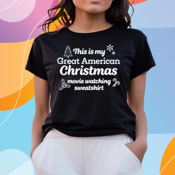 This Is My Great American Chistmas Movie Watching Sweashirt T Shirts