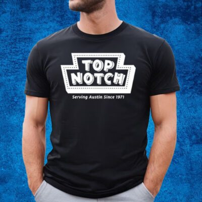 Top Notch Serving Austin Since 1971 T-Shirt