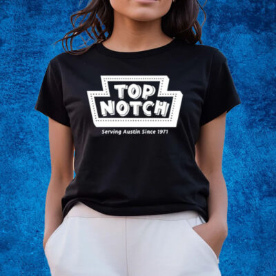 Top Notch Serving Austin Since 1971 T-Shirts