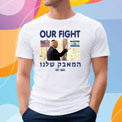 Trump Our Fight Support Israel T Shirt