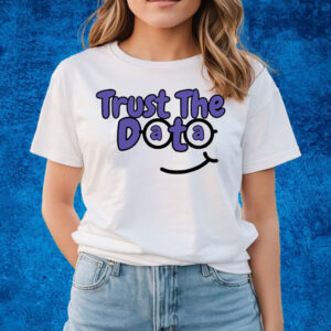 Trust The Data T-Shirts