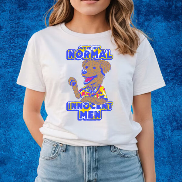 We’re Just Normal Innocent Men T-Shirts