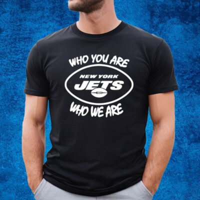 Who You Are Who We Are T-Shirt