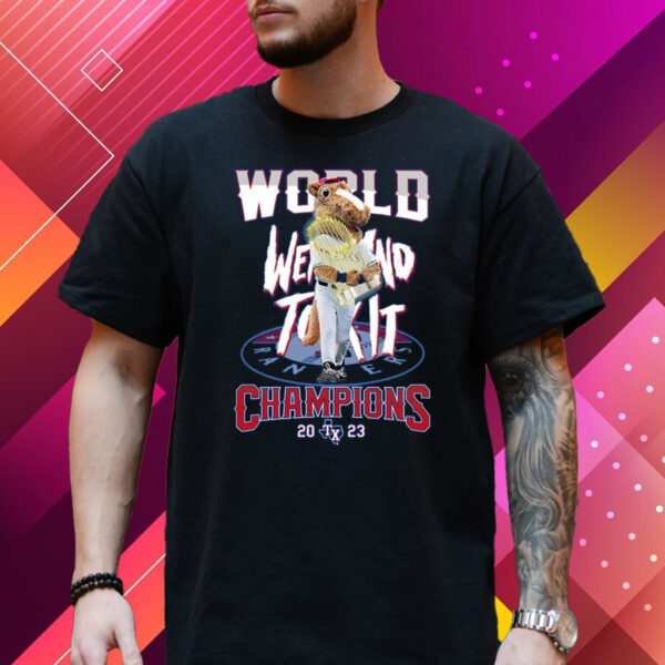 World Went And Took It Champions 2023 Texas Rangers T-Shirt