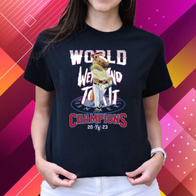 World Went And Took It Champions 2023 Texas Rangers T-Shirts