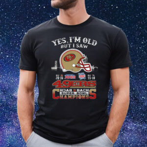 Yes I Am Old But I Saw 49ers Back 2 Back Superbowl Champions T-Shirt