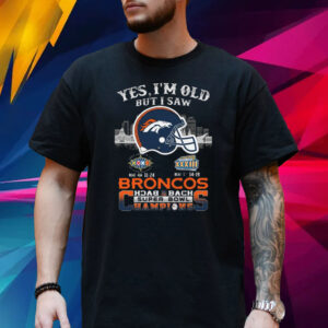 Yes I Am Old But I Saw Broncos Back 2 Back Superbowl Champions T-Shirt