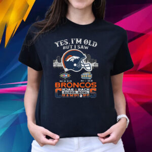 Yes I Am Old But I Saw Broncos Back 2 Back Superbowl Champions T-Shirts