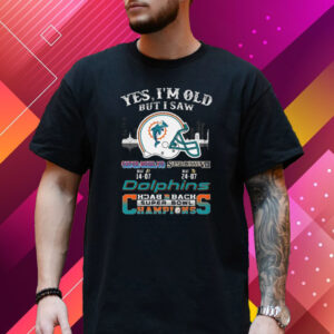 Yes I Am Old But I Saw Dolphin Back 2 Back Superbowl Champions T-Shirt