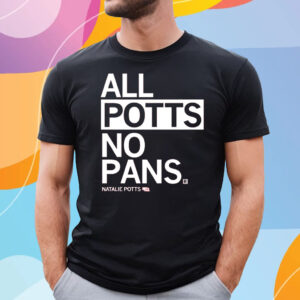 ALL POTTS NO PANS T-SHIRT