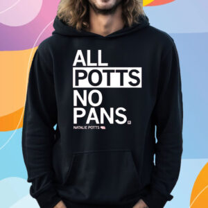 ALL POTTS NO PANS T-SHIRT HOODIE