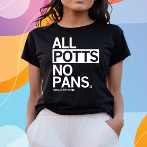 ALL POTTS NO PANS T-SHIRTS