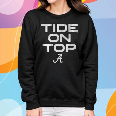 Alabama Football Tide On Top T-Shirt Sweatshirt