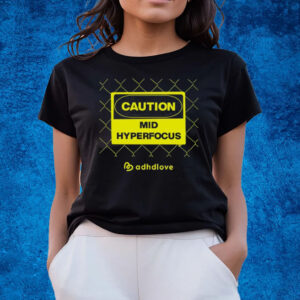 Caution Mid Hyperfocus T-Shirts