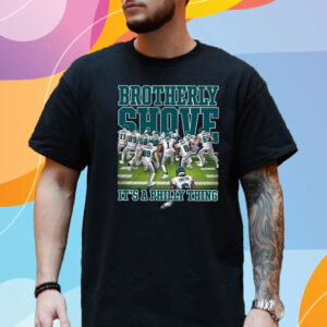 Eagles Brotherly Shove Its A Philly Thing T-Shirt