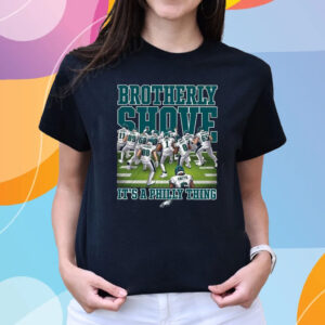 Eagles Brotherly Shove Its A Philly Thing T-Shirts