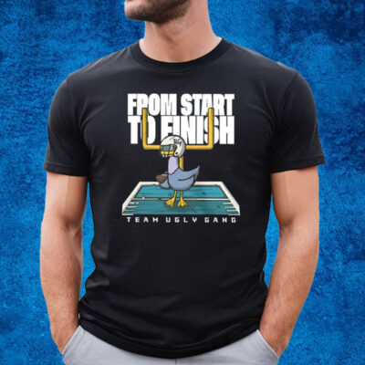 From Start To Finish Team Ugly Gang T-Shirt