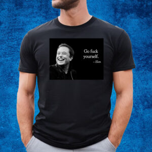 Go Fuck Yourself Elon Musk T-Shirt