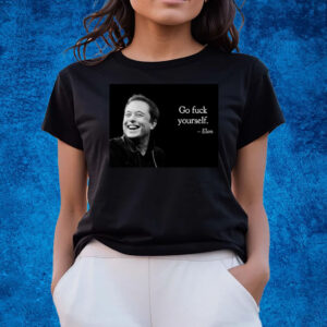 Go Fuck Yourself Elon Musk T-Shirts