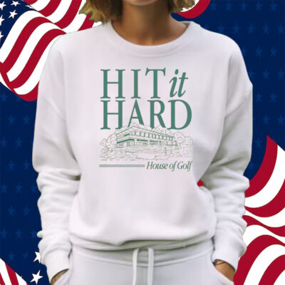 HIT IT HARD SHIRT SWEATSHIRT