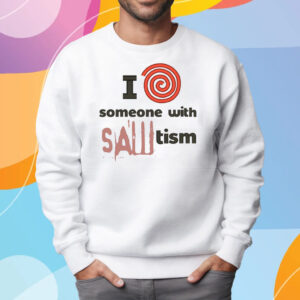 I Spiral Heart Someone With Sawtism T-Shirt Sweatshirt