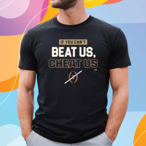 If You Can't Beat Us Cheat Us T-Shirt