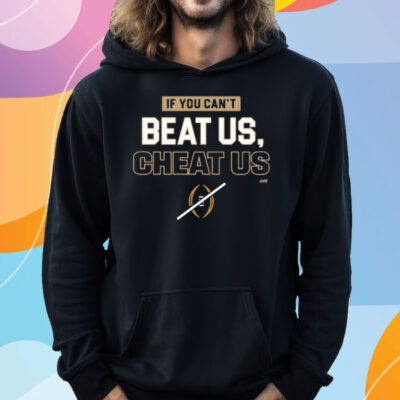 If You Can't Beat Us Cheat Us T-Shirt Hoodie