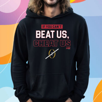 If You Can’t Beat Us Cheat Us T-Shirt Hoodie For Georgia College Fans