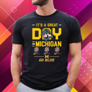 It’s A Great Day In Michigan Wolverines Go Blue T-Shirt