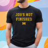 Michigan Football Job's Not Finished T-Shirt