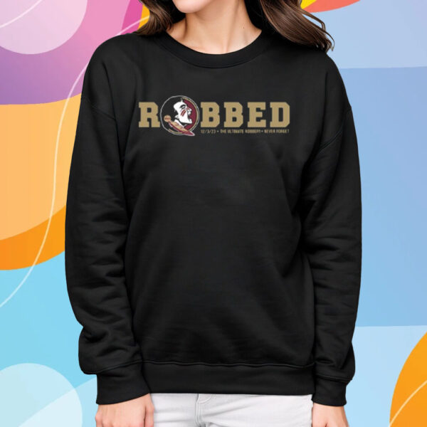 Robbed 12 3 23 The Ultimate Robbery Never Forget T Shirt Sweatshirt