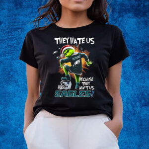 They Hate Us Because They Aint Us Eagles T-Shirts