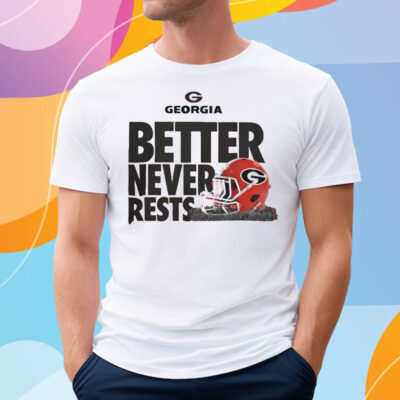 University Of Georgia Football Better Never Rests t-shirt