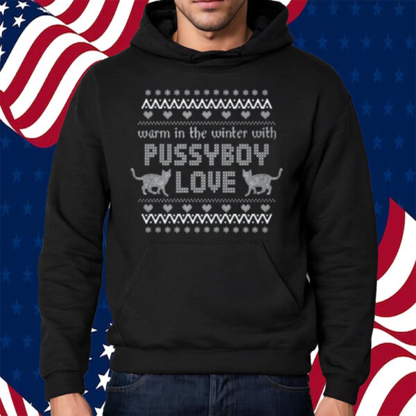 Warm In The Winter With Pussyboy Love Shirt Hoodie