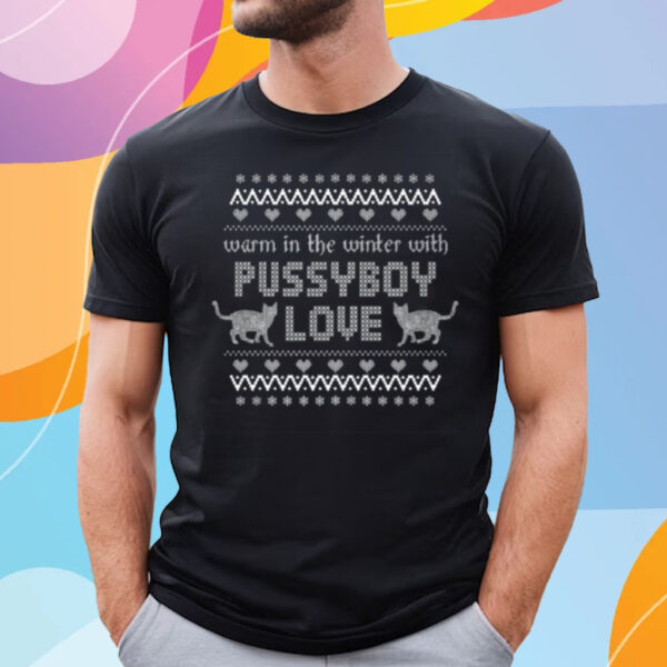 Warm In The Winter With Pussyboy Love T-Shirt