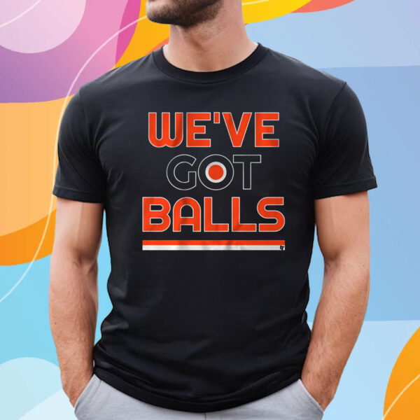 We've Got Balls T-Shirt