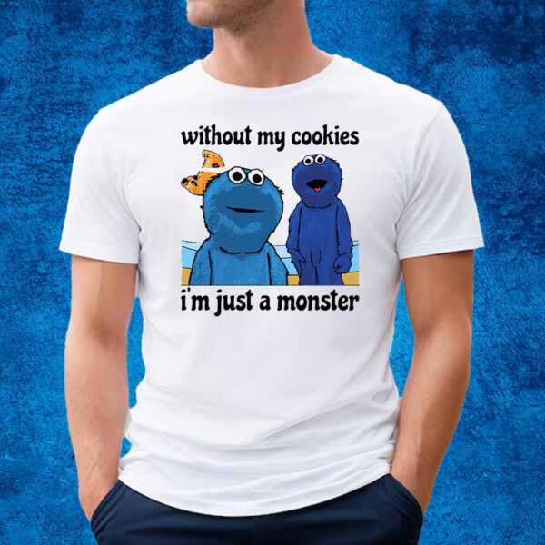 Without My Cookies I’m Just A Monster T-Shirt