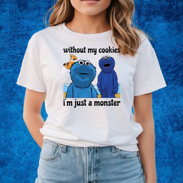 Without My Cookies I’m Just A Monster T-Shirts