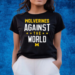 Wolverines Against The World T-Shirts