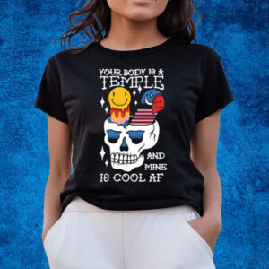 Your Body Is A Temple And Mine Is Cool Af T-Shirts