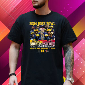 2024 Rose Bowl Michigan Wolverines Vs Alabama Crimson Tide Thu, Jan 1, 2024 Rose Bowl Stadium Go Blue And Bringing It Home Shirt