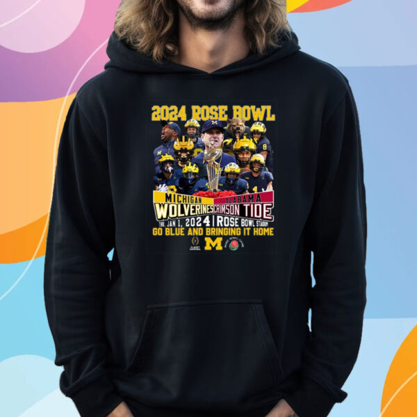 2024 Rose Bowl Michigan Wolverines Vs Alabama Crimson Tide Thu, Jan 1, 2024 Rose Bowl Stadium Go Blue And Bringing It Home T-Shirt Hoodie